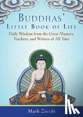 Zocchi, Mark - Buddhas' Little Book of Life: Daily Wisdom from the Great Masters, Teachers, and Writers of All Time