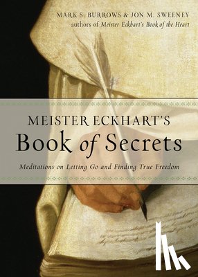 Burrows, Mark S. (Mark S. Burrows), Sweeney, Jon M. (Jon M. Sweeney) - Meister Eckhart's Book of Secrets