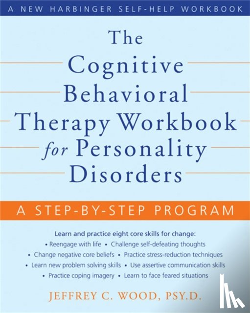 Wood, Jeffrey C. - The Cognitive Behavioral Therapy Workbook for Personality Disorders