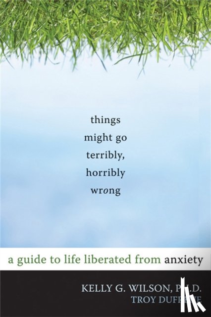Wilson, Kelly G. - Things Might Go Terribly, Horribly Wrong