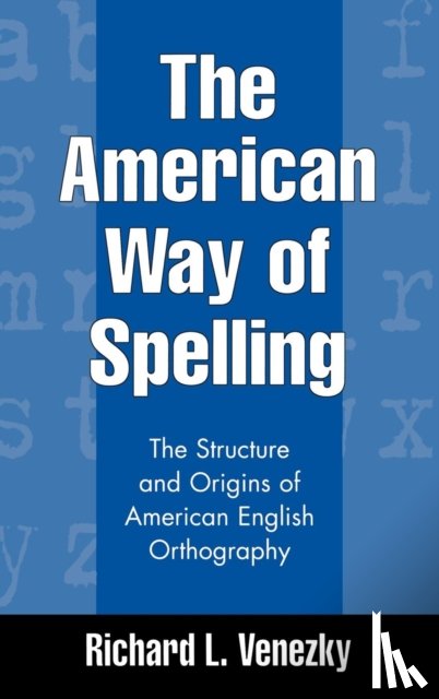 Venezky, Richard L. (University of Delaware - The American Way of Spelling