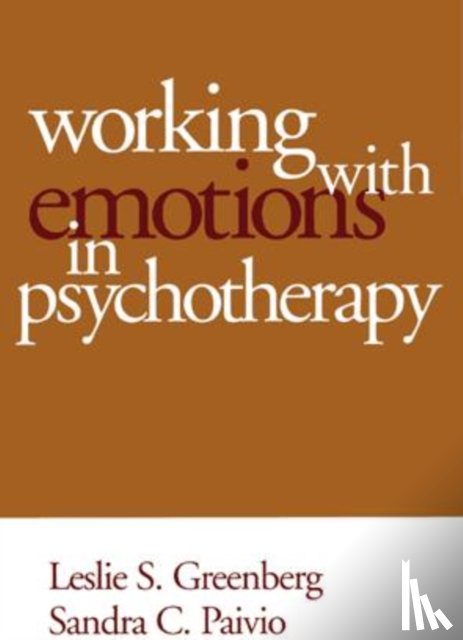 Greenberg, Leslie S. (York University, Paivio, Sandra C. (University of Saskatchewan - Working with Emotions in Psychotherapy