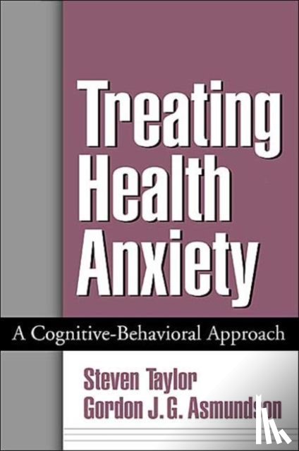 Taylor, Steven (University of British Columbia, Asmundson, Gordon J. G. - Treating Health Anxiety