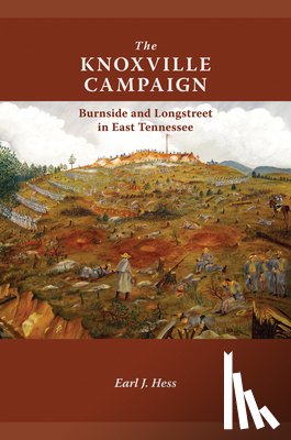 Hess, Earl J. - The Knoxville Campaign