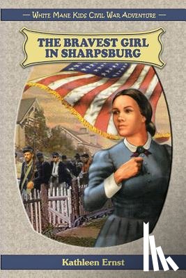 Ernst, Kathleen - The Bravest Girl in Sharpsburg