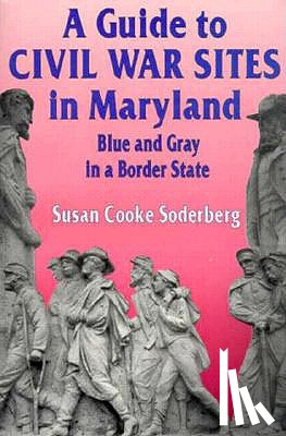 Soderberg, Susan C. - A Guide to Civil War Sites in Maryland: Blue and Gray in a Border State