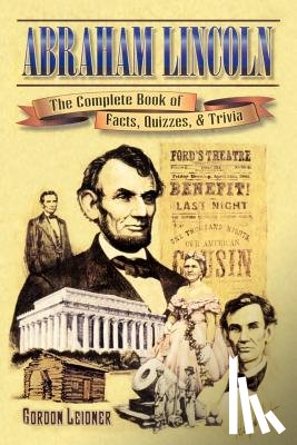 Leidner, Gordon - Abraham Lincoln: The Complete Book of Facts, Quizzes, and Trivia