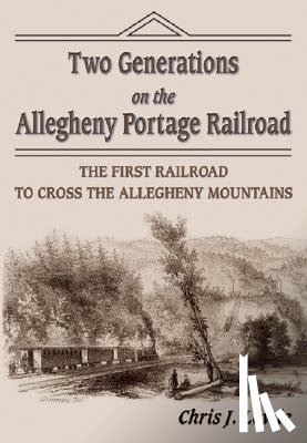 Lewie, Chris J. - Two Generations on the Allegheny Portage Railroad