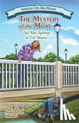 Minter, Sydney A. - The Mystery of the Moat: Civil War Sightings at Fort Monroe