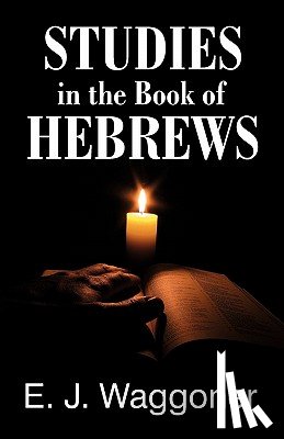 Waggoner, Ellet Jones, Waggoner, E J - Studies in the Book of Hebrews
