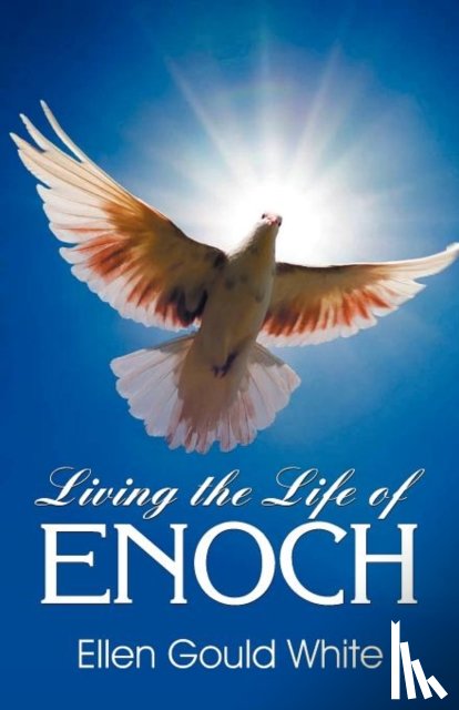 White, Ellen G - Living the Life of Enoch