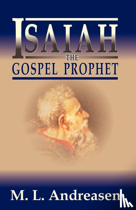 Andreasen, M L, Andreasen, Milian Lauritz - Isaiah the Gospel Prophet