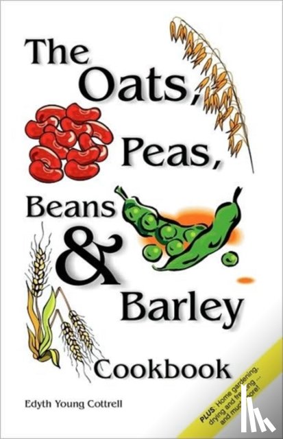 Cottrell, Edyth Young, Cottrell, Edith Young - Oats, Peas, Beans & Barley Cookbook