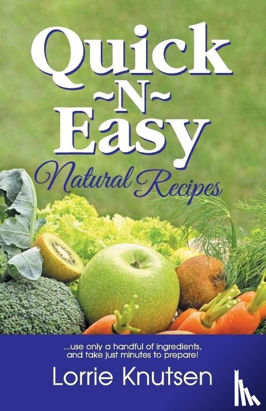 Knutsen, Lorrie - Quick-N-Easy Natural Recipes