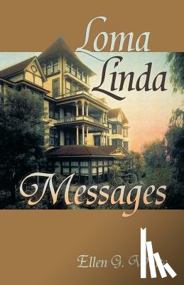 White, Ellen G - Loma Linda Messages