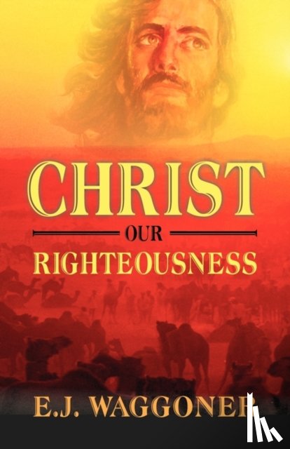 Waggoner, E J - Christ Our Righteousness