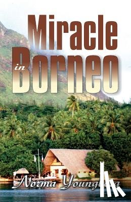 Youngberg, Norma R - Miracle in Borneo