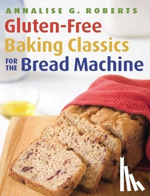 Roberts, Annalise G. - Gluten-Free Baking Classics for the Bread Machine