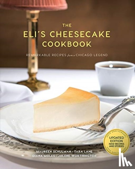 Schulman, Maureen, Schulman, Elana, Worthington, Jolene, Lane, Tara - The Eli's Cheesecake Cookbook: Remarkable Recipes from a Chicago Legend