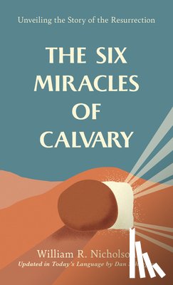 Schaeffer, Dan - The Six Miracles of Calvary: Unveiling the Story of the Resurrection