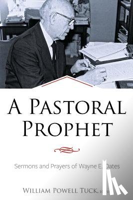 Tuck, William Powell - A Pastoral Prophet: Sermons and Prayers of Wayne E. Oates