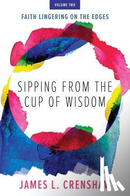 Crenshaw, James L. - Sipping from the Cup of Wisdom, volume two: Faith Lingering on the Edges