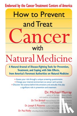 Murray, Michael T., Birdsall, Tim, Pizzorno, Joseph E., Reilly, Paul - How to Prevent and Treat Cancer with Natural Medicine