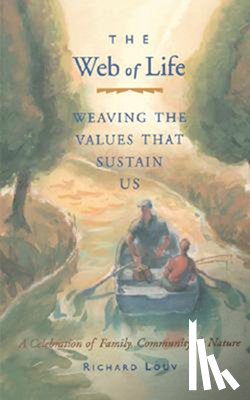 Louv, Richard - Web of Life: Weaving the Values That Sustain Us (Essays from the Author of Last Child in the Woods and Our Wild Calling)