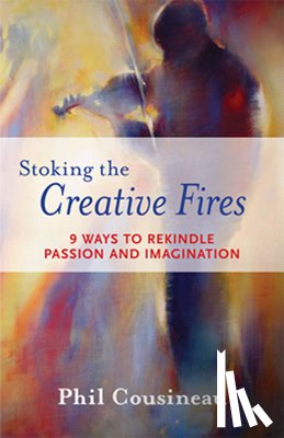 Cousineau, Phil (Phil Cousineau) - Stoking the Creative Fires
