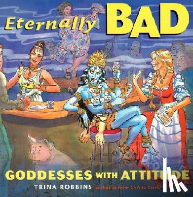 Robbins, Trina - Eternally Bad: Goddesses with Attitude