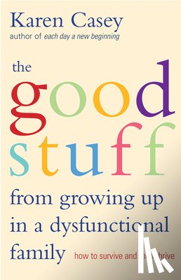 Casey, Karen - The Good Stuff from Growing Up in a Dysfunctional Family