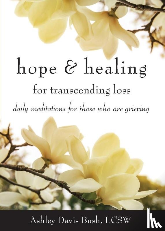 Bush, Ashley Davis (Ashley Davis Bush) - Hope & Healing for Transcending Loss