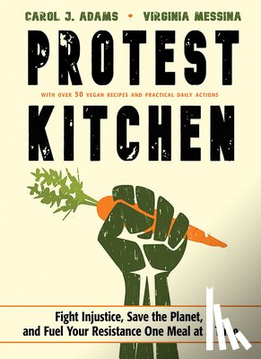 Adams, Carol J. (Carol J. Adams), Messina, Virginia (Virginia Messina) - Protest Kitchen
