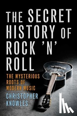 Christopher Knowles - The Secret History of Rock 'n' Roll