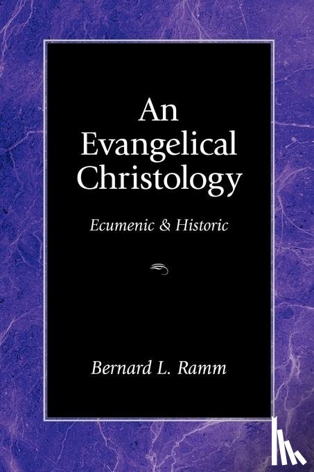Ramm, Bernard - An Evangelical Christology