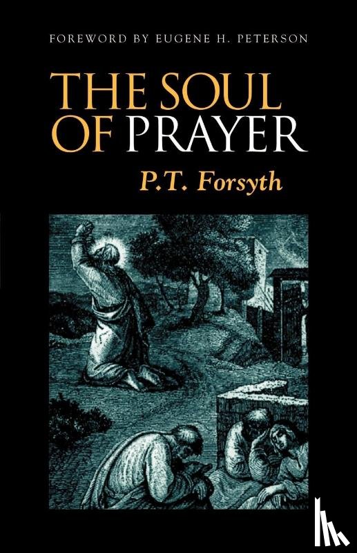 Forsyth, P., Peterson, Eugene H. - The Soul of Prayer