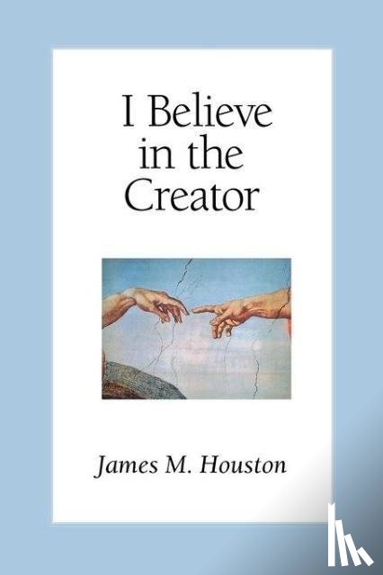 Houston, James M., Green, Michael - I Believe in the Creator