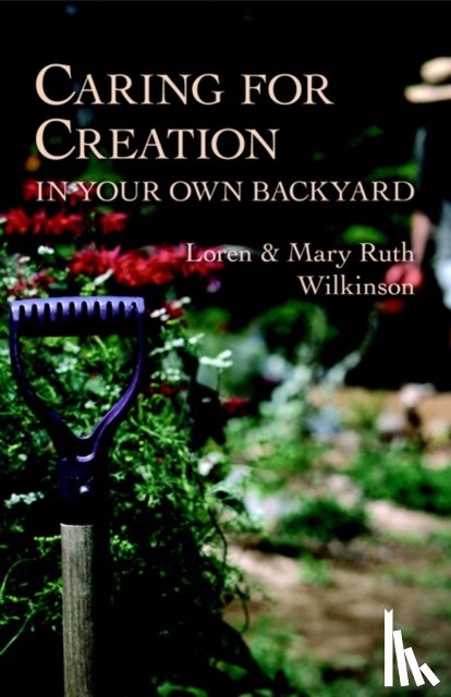 Wilkinson, Loren, Wilkinson, Mary Ruth - Caring for Creation in Your Own Backyard