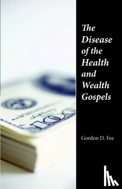 Fee, Gordon D. - The Disease of the Health & Wealth Gospels