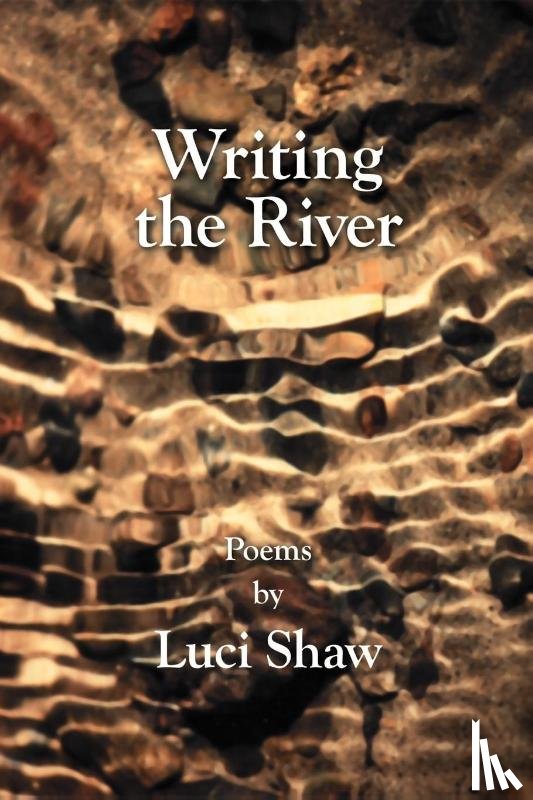 Shaw, Luci - Writing the River