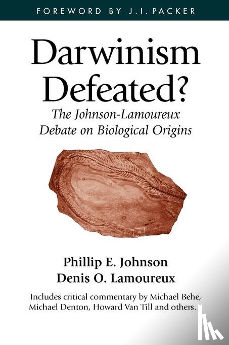 Johnson, Phillip E., Behe, Michael J., Lamoureux, Denis O., Packer, J. I. - Darwinism Defeated?