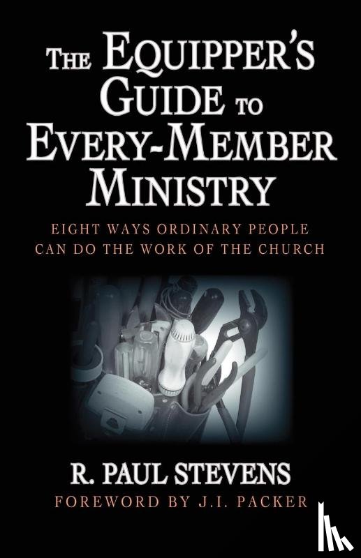 Stevens, R. Paul, Packer, J. I. - The Equipper's Guide to Every-member Ministry