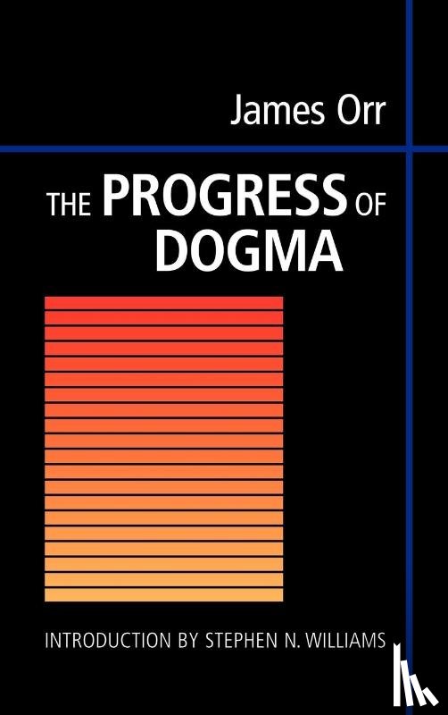 Orr, James, Williams, Stephen N. - The Progress of Dogma