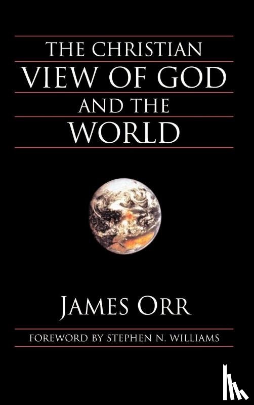 James Orr, Stephen N. Williams - The Christian View of God and the World