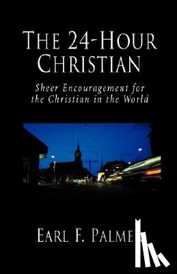 Palmer, Earl F - The 24-hour Christian