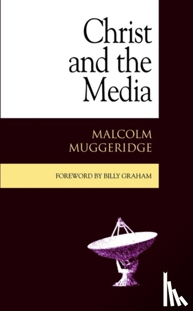 Muggeridge, Malcolm, Graham, Billy, Stott, John R. - Christ and the Media