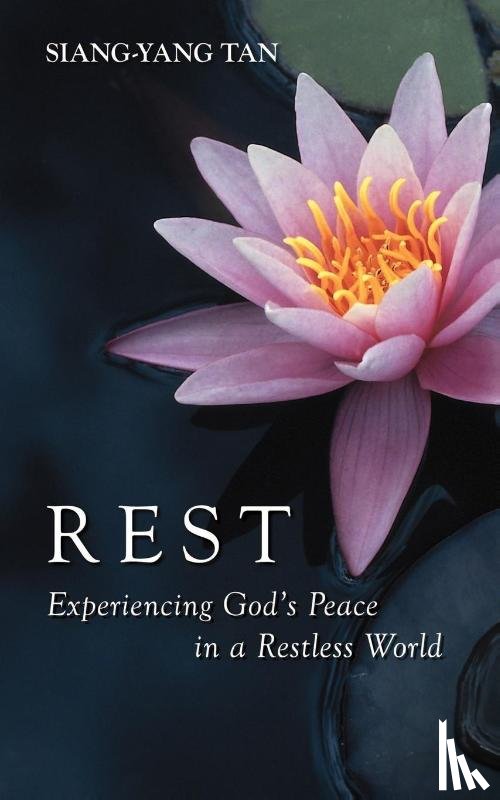 Tan, Siang-Yang - Rest: Experiencing God's Peace in a Restless World