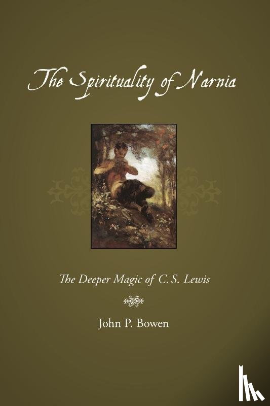 Bowen, John P. - The Spirituality of Narnia