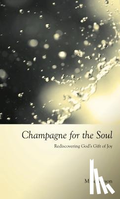 Mason, Mike - Champagne for the Soul: Celebrating God's Gift of Joy