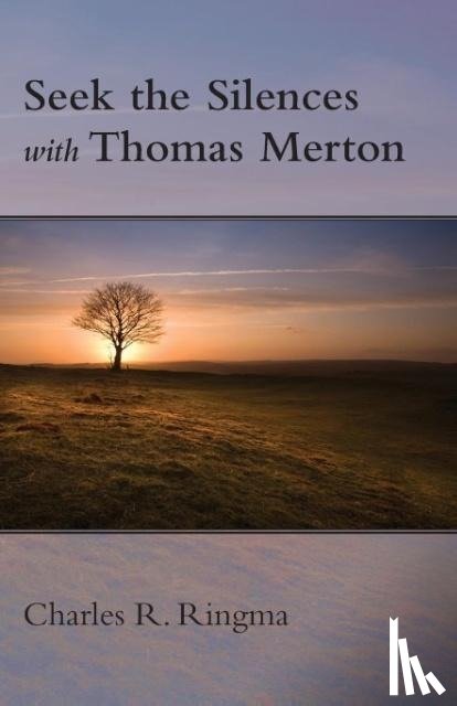 Ringma, Charles - Seek the Silences with Thomas Merton